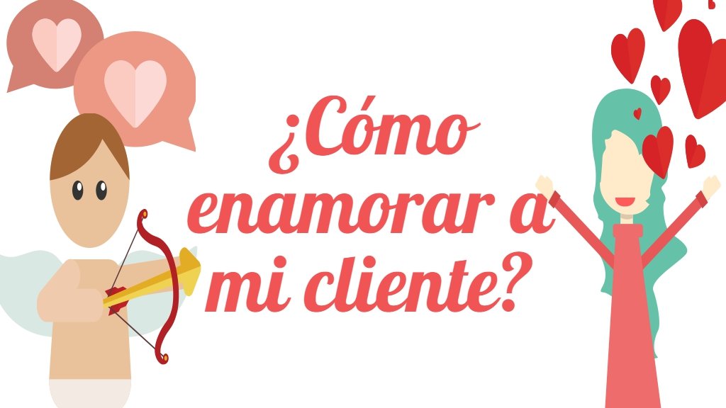 Cómo enamorar a mi cliente